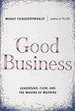 Good Business: Leadership, Flow, and the Making of Meaning