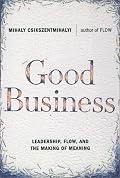 Good Business: Leadership, Flow, and the Making of Meaning