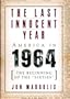 The Last Innocent Year: America In 1964--the Beginning Of The 'sixties'
