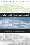 Internal Improvement: National Public Works and the Promise of Popular Government in the Early United States