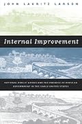 Internal Improvement: National Public Works and the Promise of Popular Government in the Early United States
