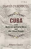 Cuba; with Notices of Porto Rico, and the Slave Trade