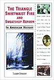 The Triangle Shirtwaist Fire And Sweatshop Reform In American History