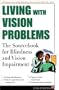 Living with Vision Problems: The Sourcebook for Blindness and Vision Impairment (Facts for Life)