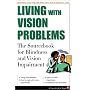 Living With Vision Problems: The Sourcebook for Blindness and Vision Impairment (The Facts for Life Series)