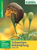 Schneckenbekmpfung einfach und dauerhaft. Ohne Gift: Dem Kosmos-Rat vertrauen: Erfolgstips fr einen schneckenfreien Garten. Kdern und fangen