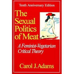 The Sexual Politics of Meat: A Feminist-vegetarian Critical Theory: Tenth Anniversary Edition
