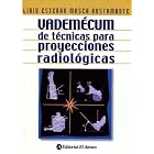 Vademecum de tecnicas para proyecciones radiologicas  Vademecum of techniques for... by Lidio Mosca Bustamante