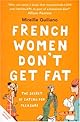 French Women Don't Get Fat: The Secret of Eating For Pleasure