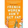 French Women Don't Get Fat: The Secret of Eating for Pleasure