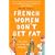 French Women Don't Get Fat: The Secret of Eating for Pleasure