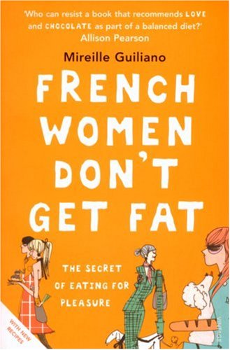 Cover image : FRENCH WOMEN DON'T GET FAT: THE SECRET OF EATING FOR PLEASURE