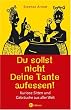 Du sollst nicht Deine Tante aufessen!: Kuriose Sitten und Gebr�uche aus aller Welt