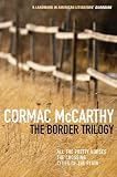 The Border Trilogy: All the Pretty Horses, the Crossing, Cities of the Plain