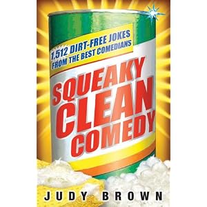 Squeaky Clean Comedy: 1,512 Dirt-Free Jokes from the Best Comedians