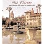 Old Florida: Florida's Magnificent Homes, Gardens and Vintage Attractions