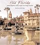 Old Florida: Florida's Magnificent Homes, Gardens, and Vintage Attractions