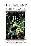 The Nail and the Oracle: Volume XI: The Complete Stories of Theodore Sturgeon