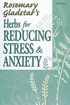 Herbs for Reducing Stress and Anxiety (Rosemary Gladstar's Herbal Remedies)