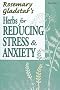 Herbs for Reducing Stress and Anxiety (Rosemary Gladstar's Herbal Remedies)
