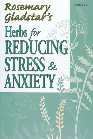 Herbs for Reducing Stress and Anxiety (Rosemary Gladstar's Herbal Remedies)
