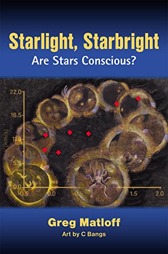 Starlight, Starbright: Are Stars Conscious?, by Gregory L. Matloff, C. Bangs