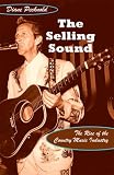 The Selling Sound: The Rise of the Country Music Industry (Refiguring American Music)