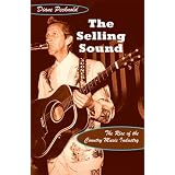 The Selling Sound: The Rise of the Country Music Industry (Refiguring American Music)