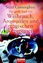 Das große Buch von Weihrauch, Aromaölen und magischen Rezepturen