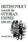 British Policy Towards the Ottoman Empire 1908-1914