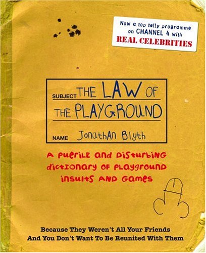 Law of the Playground: A Puerile and Disturbing Dictionary of Playground Insults and Games