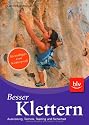 Besser Klettern: Ausrüstung, Technik, Training und Sicherheit Spezialtipps vom Kletterprofi