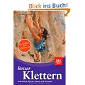 Besser Klettern: Ausr�stung, Technik, Training und Sicherheit Spezialtipps vom Kletterprofi