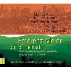 Emerenz Meier - out of Heimat: Musikalische und literarische Lebensbilder zwischen Bayern und Amerika. Erz�hlungen - Briefe - Gedichtvertonungen