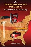 The Transportation Solution: Kicking Gasoline Dependency