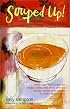 Souped Up: More Than 100 Recipes for Soups, Stews, and Chilis, and the Breads, Salads, and Sweets to Make Them a Meal