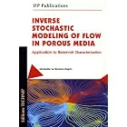 Inverse Stochastic Modeling of Flow in Porous Media: Application to Reservoir... by M. Le Ravalec-Dupin