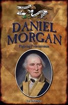 Daniel Morgan: Fighting Frontiersman (Forgotten Heroes of the American Revolution)