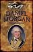 Book Daniel Morgan: Fighting Frontiersman (Forgotten Heroes of the American Revolution)