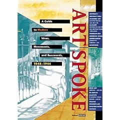 ArtSpoke: A Guide to Modern Ideas, Movements and Buzzwords, 1848-1944