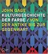 Kulturgeschichte der Farbe: Von der Antike bis zur Gegenwart