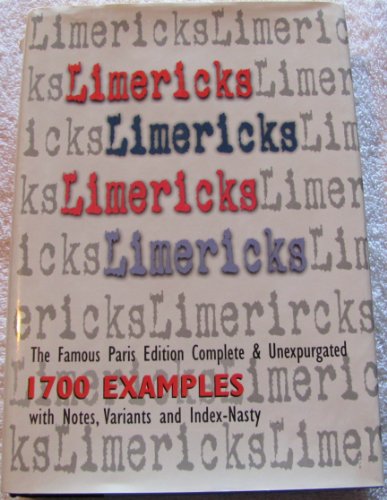 Limericks, Limericks, Limericks: The Famous Paris Edition, Complete & Unexpurgated, 1700 Examples with Notes, Variants and Index