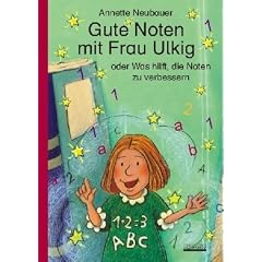 Gute Noten mit Frau Ulkig: oder Was Hilft, die Noten zu verbessern