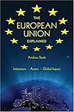 The European Union Explained: Institutions, Actors, Global Impact