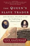 The Queen's Slave Trader: John Hawkyns, Elizabeth I, And The Trafficking In Human Souls