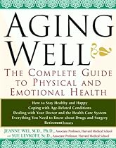Aging Well: The Complete Guide to Physical and Emotional Health