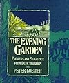 The Evening Garden: Flowers and Fragrance from Dusk Till Dawn