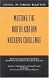 Meeting the North Korean Nuclear Challenge: Report of an Independent Task Force (Council on Foreign Relations (Council on Foreign Relations Press))
