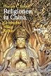 Religionen in China. Geschichte, Alltag, Kultur