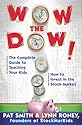 Wow The Dow!: The Complete Guide To Teaching Your Kids How To Invest In The Stock Market